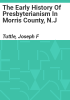 The_early_history_of_Presbyterianism_in_Morris_County__N_J