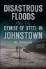 Disastrous_Floods_and_the_Demise_of_Steel_in_Johnstown
