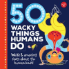 50_Wacky_Things_Humans_Do