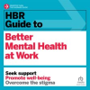 HBR_Guide_to_Better_Mental_Health_at_Work
